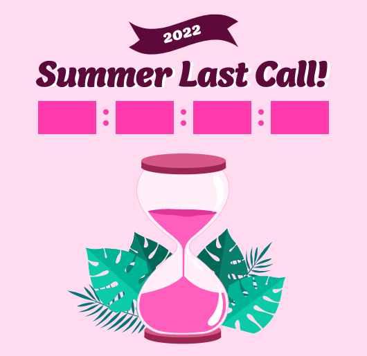 2022 Summer Last Call!​