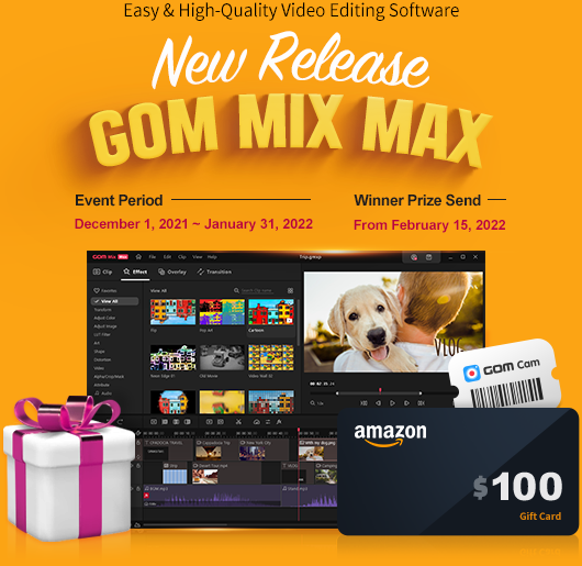 MAXimize Your Video Experience with Easy&High-Quality Video Editor!GOM Mix Max​ New Release!Event Period : December 1, 2021 ~ January 31, 2022 Winner Prize Send : From February 15, 2022 