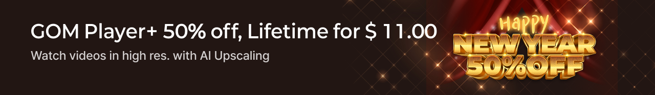GOM Player+ 50% off, Lifetime for $ 11.00, Watch videos in high res. with AI Upscaling, Happy NEW YEAR 55% OFF