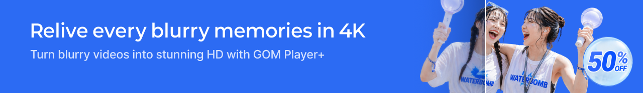 Relive every blurry memories in 4K, Turn blurry videos into stunning HD with GOM Player+ 50% OFF