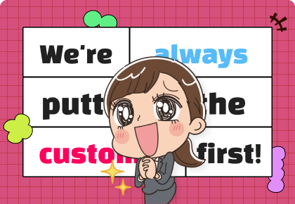 We're always putting the customer first!