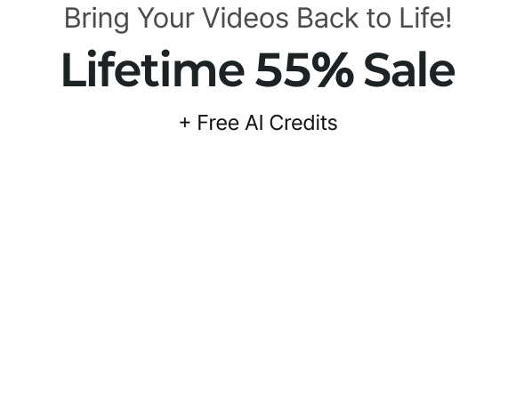 Bring Your Videos Back to Life! Lifetime 55% Sale + Free AI Credits