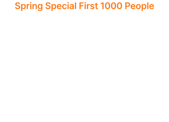 Spring Special First 1000 People, Up To 55% Discount