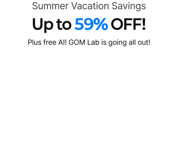 Summer Vacation Savings, Up to 59% OFF! Plus free AI! GOM Lab is going all out!